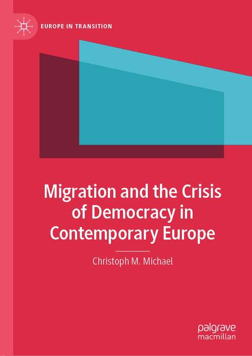 Book cover of Migration and the Crisis of Democracy in Contemporary Europe (1st ed. 2021) (Europe in Transition: The NYU European Studies Series)