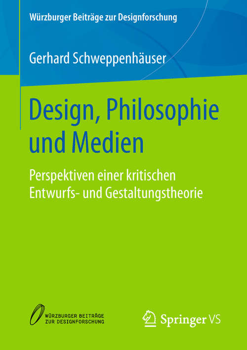 Book cover of Design, Philosophie und Medien: Perspektiven einer kritischen Entwurfs- und Gestaltungstheorie (1. Aufl. 2019) (Würzburger Beiträge zur Designforschung)
