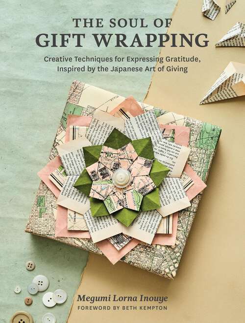 Book cover of The Soul of Gift Wrapping: Creative Techniques for Expressing Gratitude, Inspired by the Japanese Art of Giving