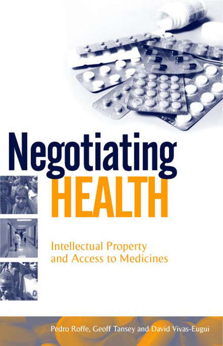 Book cover of Negotiating Health: Intellectual Property and Access to Medicines