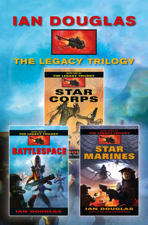 Book cover of The Complete Legacy Trilogy: Star Corps, Battlespace, Star Marines (ePub edition) (The\legacy Trilogy Ser. #3)
