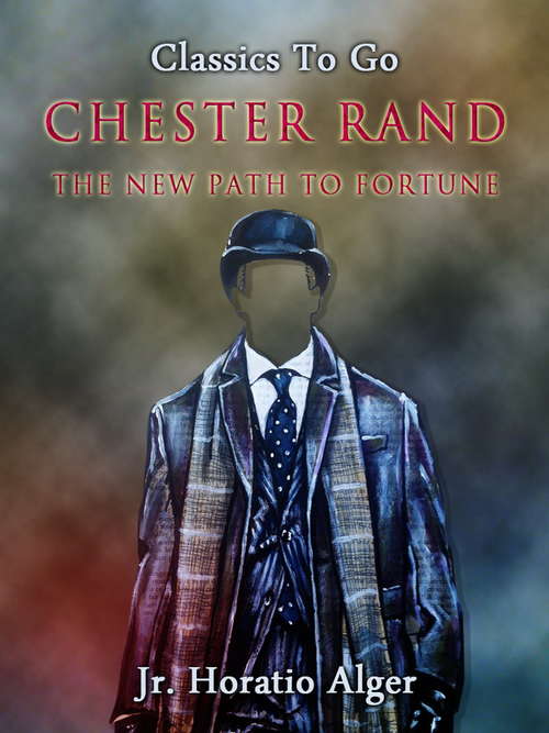Book cover of Chester Rand: The New Path to Fortune (Classics To Go)