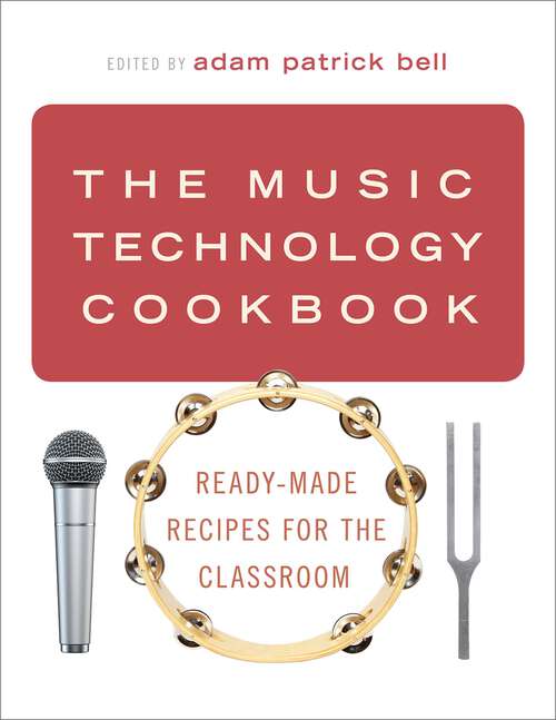 Book cover of MUSIC TECHNOLOGY COOKBOOK C: Ready-Made Recipes for the Classroom
