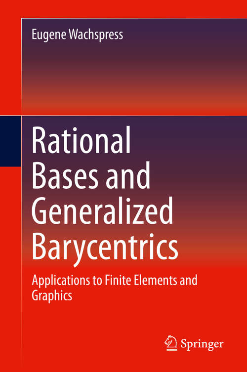 Book cover of Rational Bases and Generalized Barycentrics: Applications to Finite Elements and Graphics (1st ed. 2016)