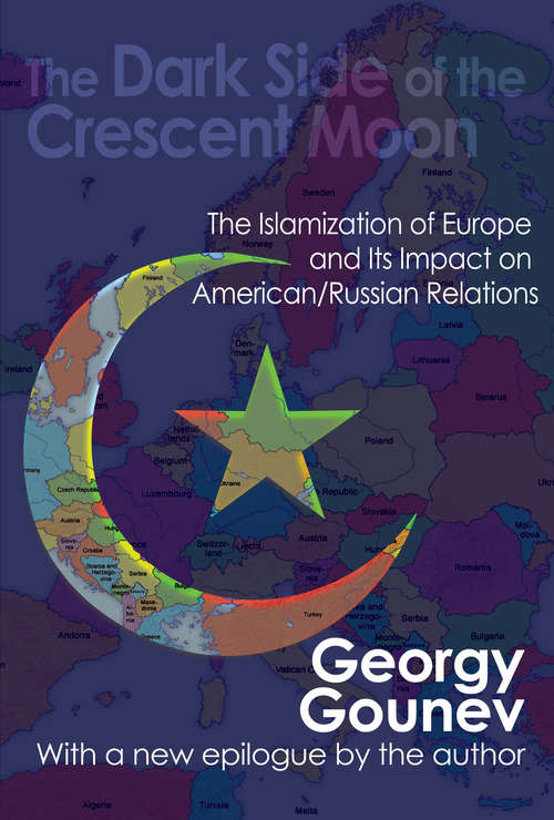 Book cover of The Dark Side of the Crescent Moon: The Islamization of Europe and its Impact on American/Russian Relations