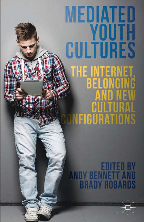 Book cover of Mediated Youth Cultures: The Internet, Belonging and New Cultural Configurations (2014)