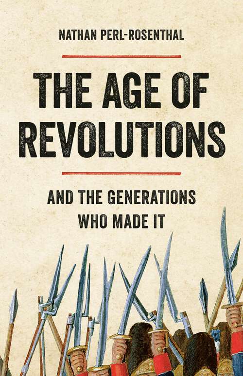 Book cover of The Age of Revolutions: And the Generations Who Made It
