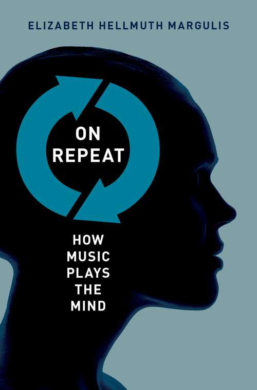 Book cover of On Repeat: How Music Plays the Mind