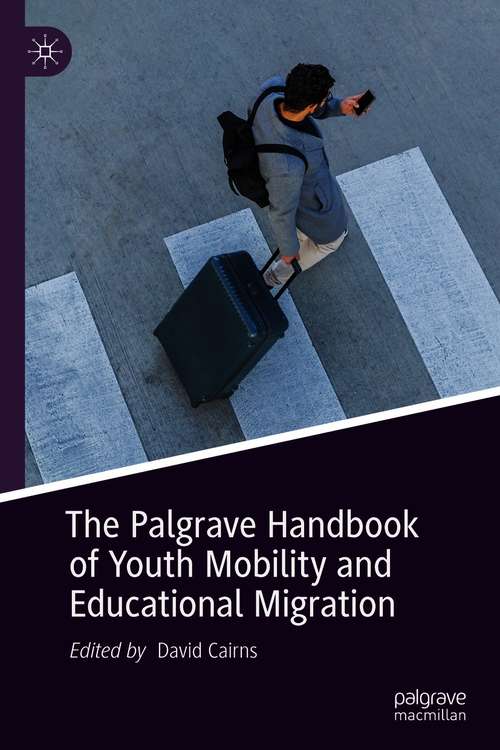 Book cover of The Palgrave Handbook of Youth Mobility and Educational Migration (1st ed. 2021)