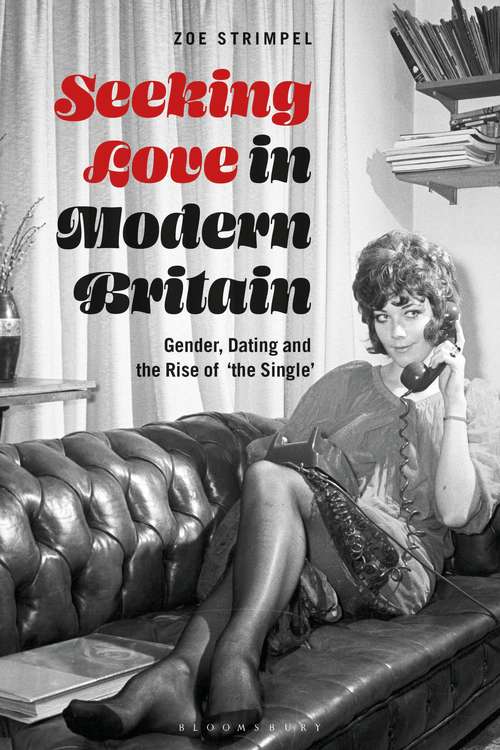 Book cover of Seeking Love in Modern Britain: Gender, Dating and the Rise of ‘the Single’