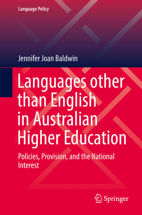 Book cover of Languages other than English in Australian Higher Education: Policies, Provision, and the National Interest (1st ed. 2019) (Language Policy #17)