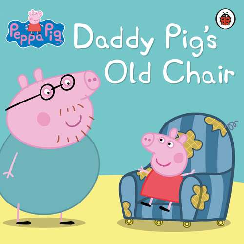 Book cover of Peppa Pig: Daddy Pig's Old Chair (Peppa Pig)
