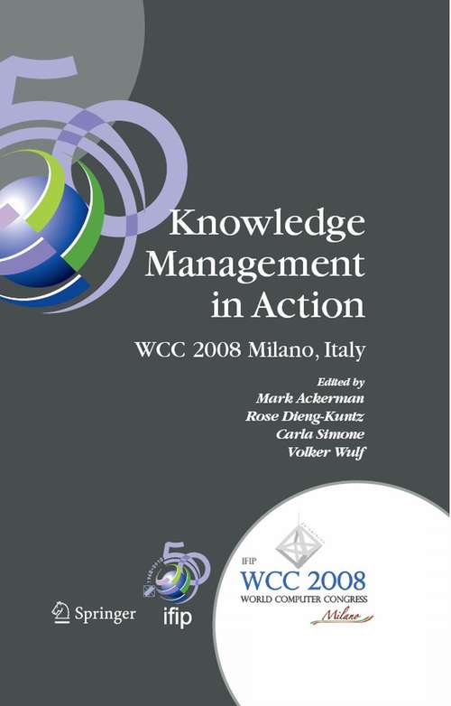 Book cover of Knowledge Management in Action: IFIP 20th World Computer Congress, Conference on Knowledge Management in Action, September 7-10, 2008, Milano, Italy (2008) (IFIP Advances in Information and Communication Technology #270)