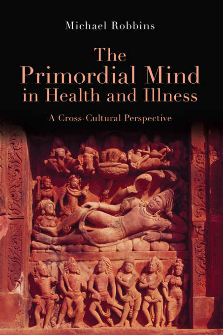 Book cover of The Primordial Mind in Health and Illness: A Cross-Cultural Perspective