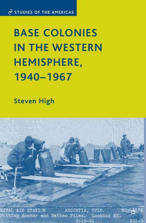 Book cover of Base Colonies in the Western Hemisphere, 1940–1967 (2009) (Studies of the Americas)