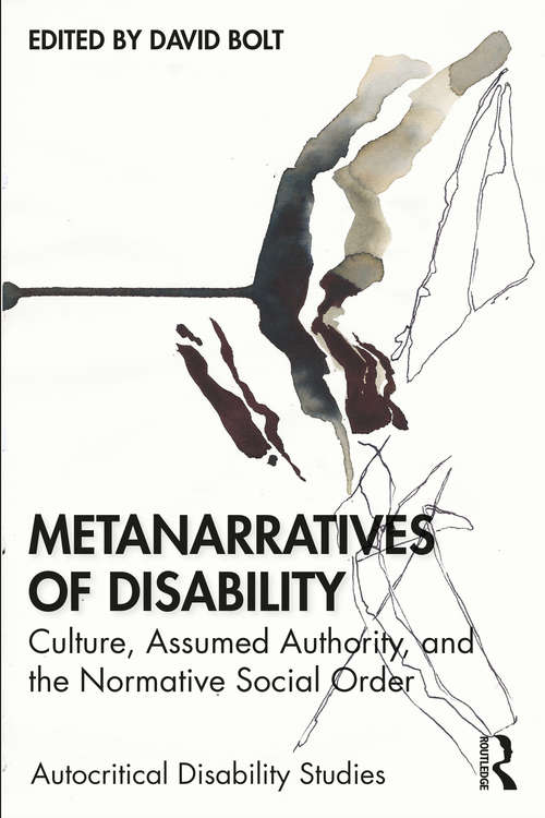 Book cover of Metanarratives of Disability: Culture, Assumed Authority, and the Normative Social Order (Autocritical Disability Studies)