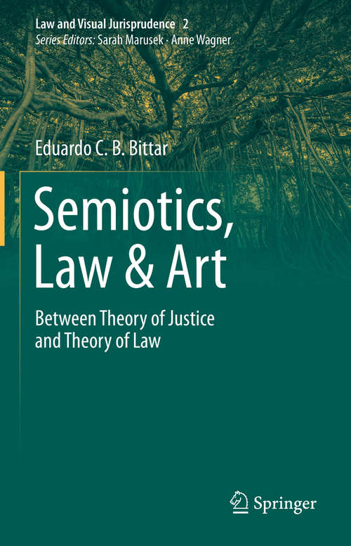 Book cover of Semiotics, Law & Art: Between Theory of Justice and Theory of Law (1st ed. 2021) (Law and Visual Jurisprudence #2)