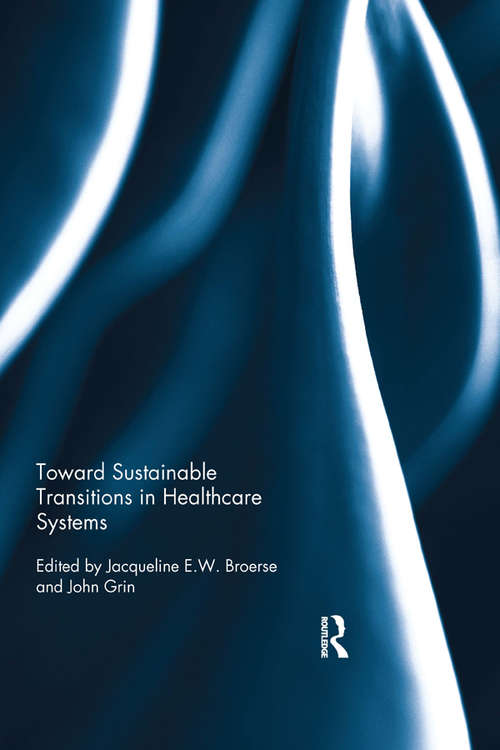 Book cover of Toward Sustainable Transitions in Healthcare Systems (Routledge Studies in Sustainability Transitions)