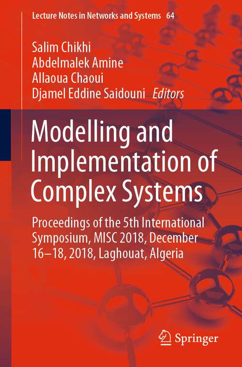 Book cover of Modelling and Implementation of Complex Systems: Proceedings of the 5th International Symposium, MISC 2018, December 16-18, 2018, Laghouat, Algeria (1st ed. 2019) (Lecture Notes in Networks and Systems #64)