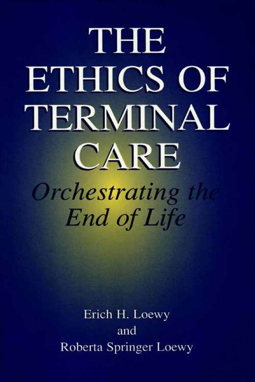 Book cover of The Ethics of Terminal Care: Orchestrating the End of Life (2002)