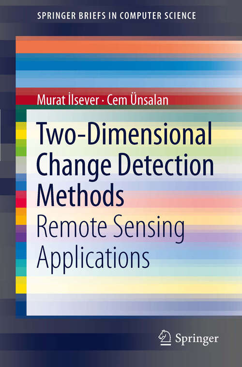 Book cover of Two-Dimensional Change Detection Methods: Remote Sensing Applications (2012) (SpringerBriefs in Computer Science)