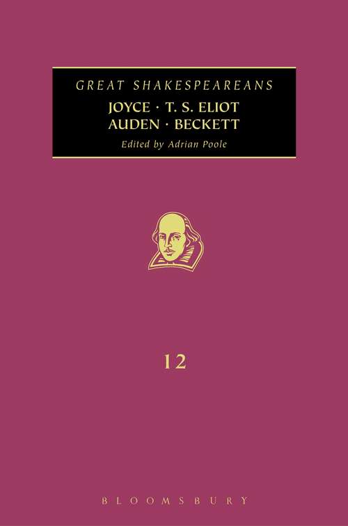 Book cover of Joyce, T. S. Eliot, Auden, Beckett: Great Shakespeareans: Volume XII (Great Shakespeareans: Vol. 12)