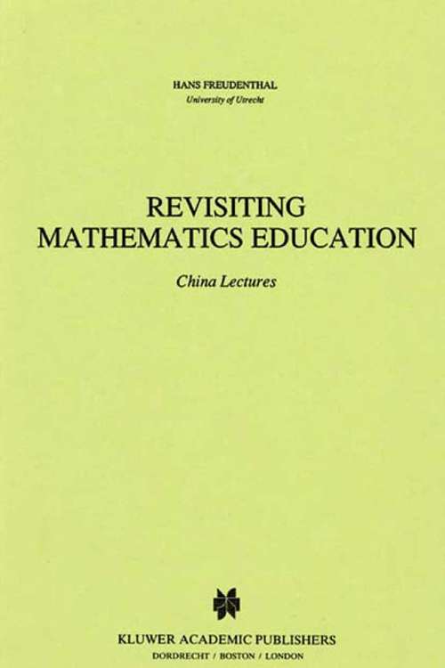 Book cover of Revisiting Mathematics Education: China Lectures (1991) (Mathematics Education Library #9)