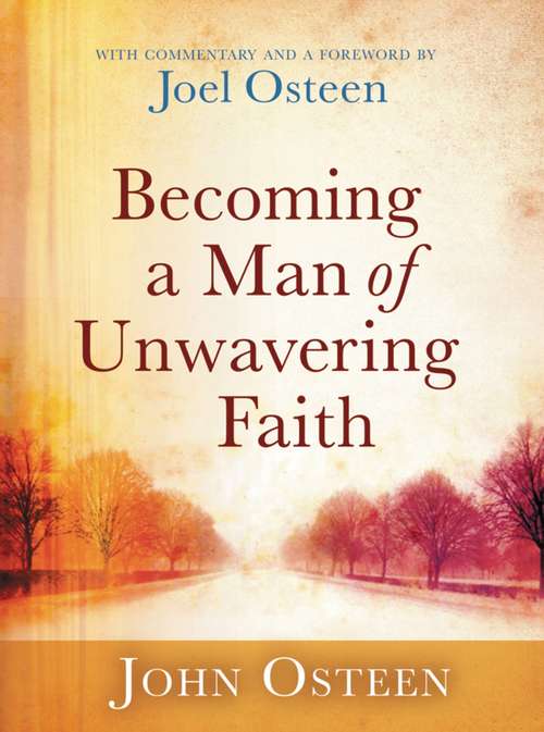 Book cover of Becoming a Man of Unwavering Faith: With Commentary And A Foreword From Joel Osteen (Playaway Adult Nonfiction Ser.)