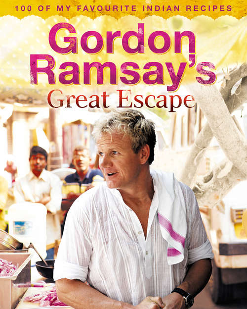Book cover of Gordon Ramsay’s Great Escape: 100 Of My Favourite Indian Recipes (ePub edition)