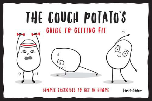 Book cover of The Couch Potato’s Guide to Staying Fit: Simple Exercises to Get in Shape