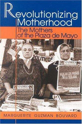 Book cover of Revolutionizing Motherhood (PDF): The Mothers Of The Plaza De Mayo (Latin American Silhouettes Ser.)