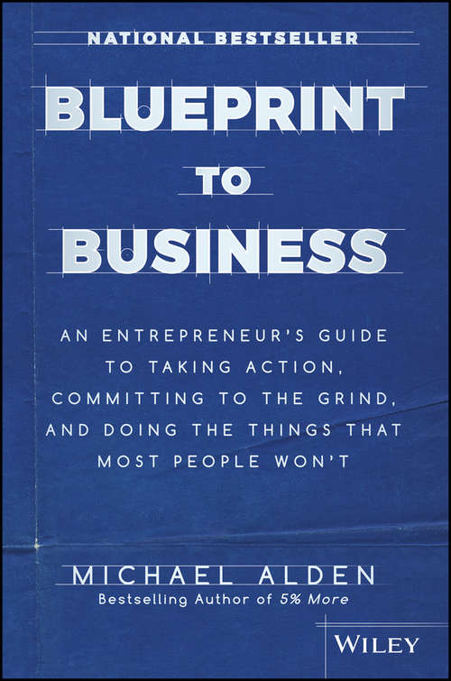 Book cover of Blueprint to Business: An Entrepreneur's Guide to Taking Action, Committing to the Grind, And Doing the Things That Most People Won't