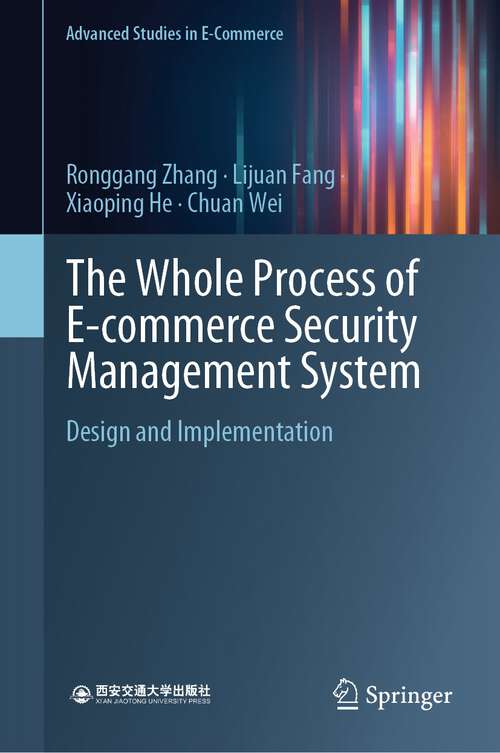 Book cover of The Whole Process of E-commerce Security Management System: Design and Implementation (1st ed. 2023) (Advanced Studies in E-Commerce)