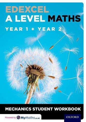 Book cover of Edexcel A Level Maths: Year 1 + Year 2 Mechanics Student Workbook