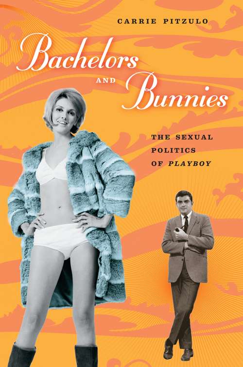 Book cover of Bachelors and Bunnies: The Sexual Politics of Playboy