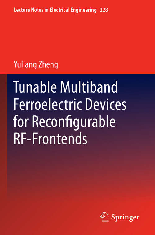 Book cover of Tunable Multiband Ferroelectric Devices for Reconfigurable RF-Frontends (2013) (Lecture Notes in Electrical Engineering #228)