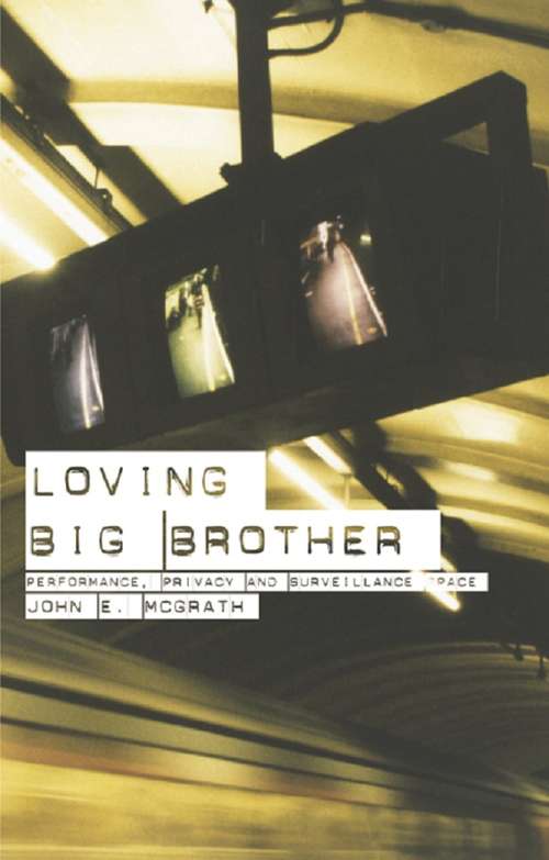 Book cover of Loving Big Brother: Surveillance Culture and Performance Space