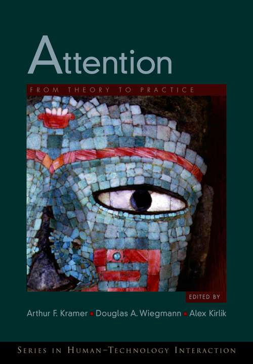 Book cover of Attention: From Theory to Practice (Human Technology Interaction Series)