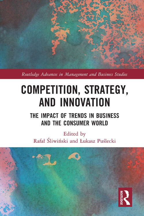 Book cover of Competition, Strategy, and Innovation: The Impact of Trends in Business and the Consumer World (Routledge Advances in Management and Business Studies)