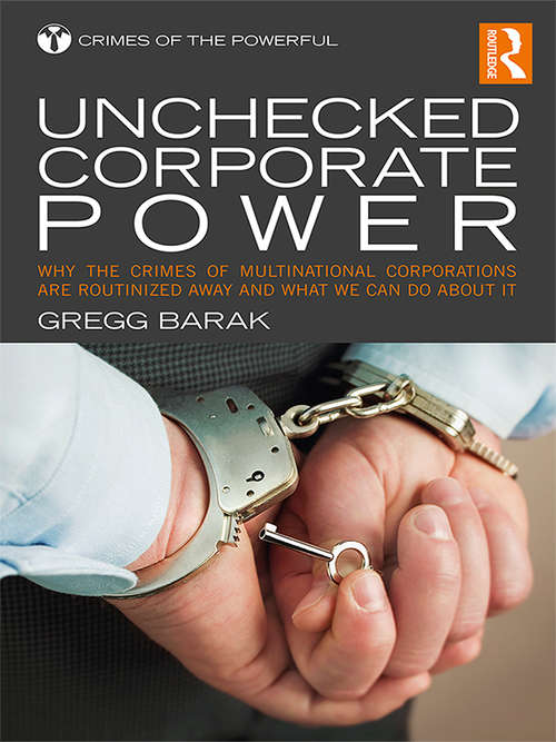 Book cover of Unchecked Corporate Power: Why the Crimes of Multinational Corporations Are Routinized Away and What We Can Do About It (Crimes of the Powerful)