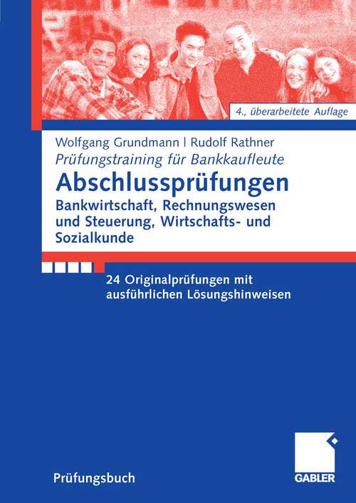 Book cover of Abschlussprüfungen Bankwirtschaft, Rechnungswesen und Steuerung, Wirtschafts- und Sozialkunde: 24 Originalprüfungen mit ausführlichen Lösungshinweisen (4Aufl. 2008)