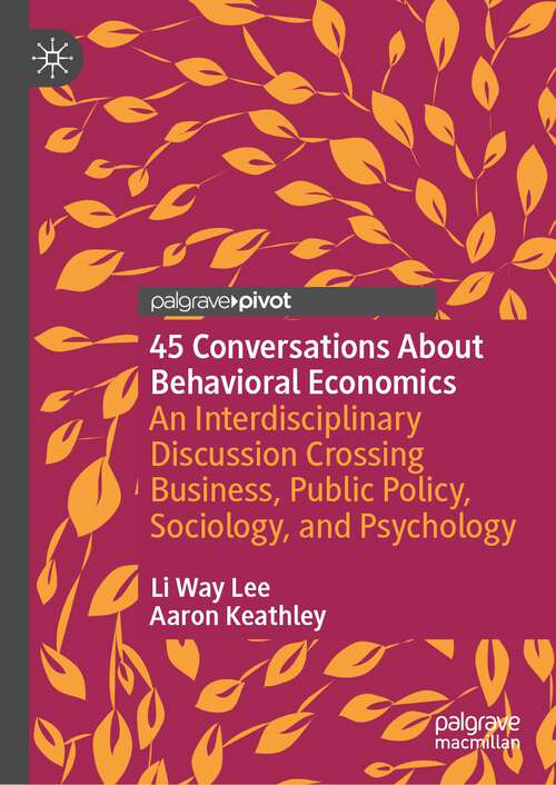 Book cover of 45 Conversations About Behavioral Economics: An Interdisciplinary Discussion Crossing Business, Public Policy, Sociology, and Psychology (1st ed. 2022)