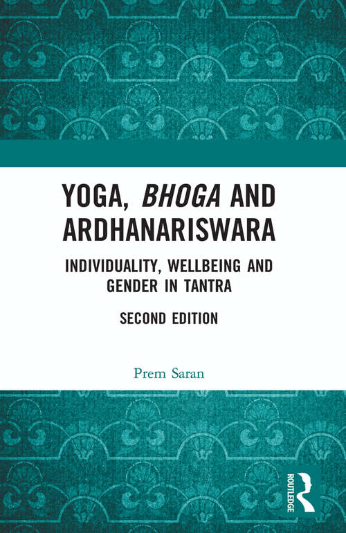 Book cover of Yoga, Bhoga and Ardhanariswara: Individuality, Wellbeing and Gender in Tantra (2)
