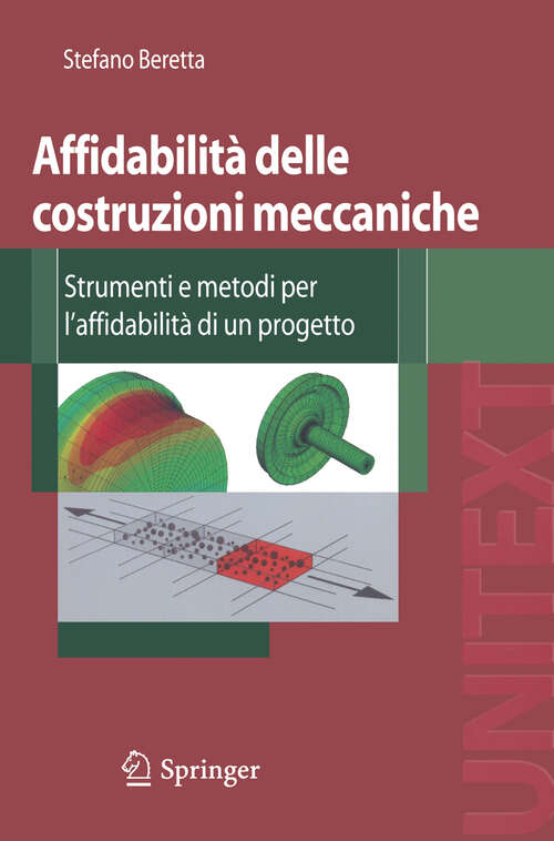 Book cover of Affidabilità delle costruzioni meccaniche: Strumenti e metodi per l'affidabilità di un progetto (2009) (UNITEXT)