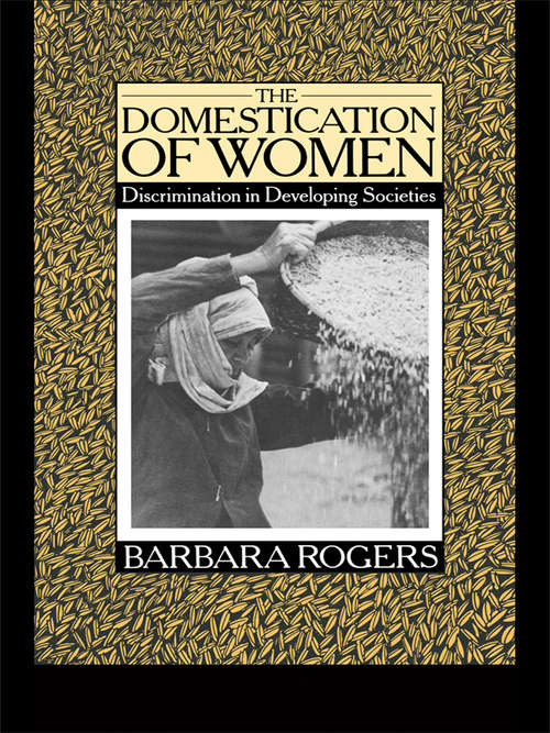Book cover of The Domestication of Women: Discrimination in Developing Societies