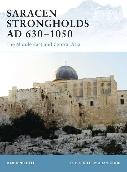 Book cover of Saracen Strongholds AD 630–1050: The Middle East and Central Asia (Fortress)