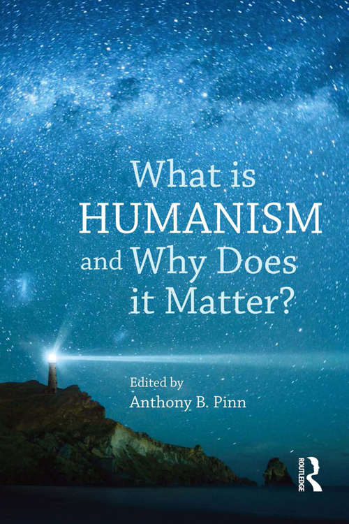 Book cover of What is Humanism and Why Does it Matter? (Studies in Humanist Thought and Praxis)