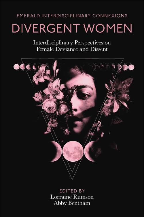 Book cover of Divergent Women: Interdisciplinary Perspectives on Female Deviance and Dissent (Emerald Interdisciplinary Connexions)