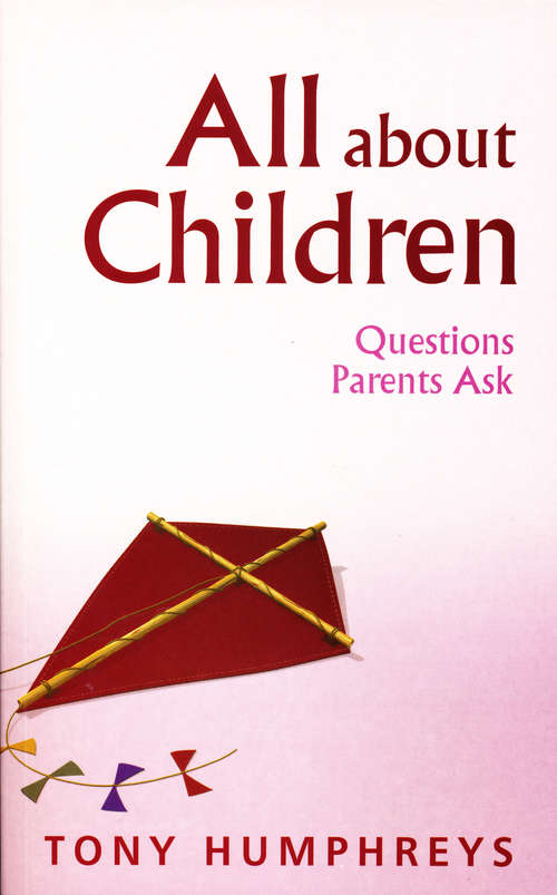 Book cover of All About Children – Questions Parents Ask: Vital Skills and Information for Parents Today
