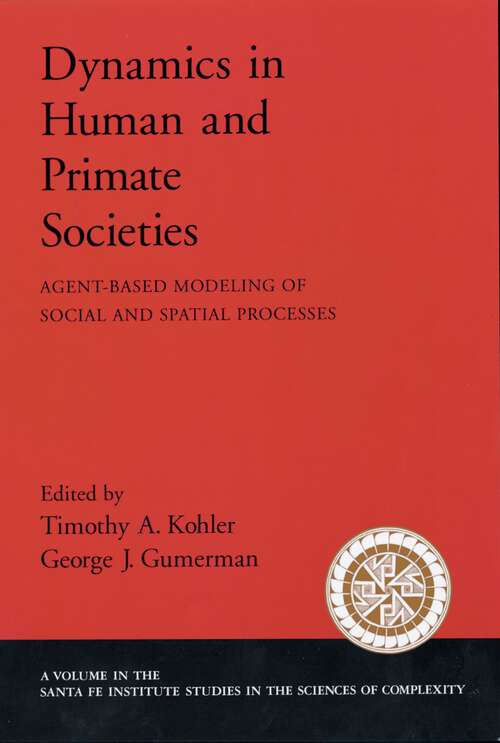 Book cover of Dynamics in Human and Primate Societies: Agent-Based Modeling of Social and Spatial Processes (Santa Fe Institute Studies on the Sciences of Complexity)